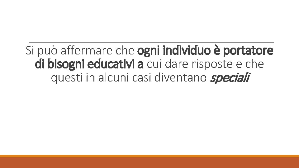 Si può affermare che ogni individuo è portatore di bisogni educativi a cui dare