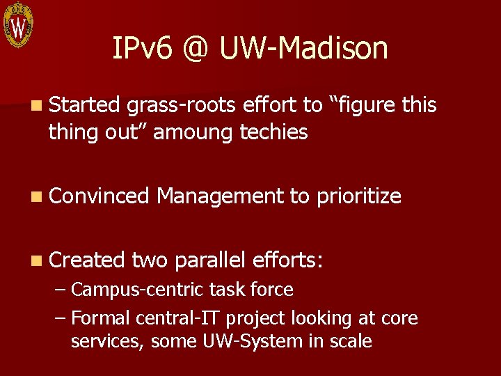 IPv 6 @ UW-Madison n Started grass-roots effort to “figure this thing out” amoung