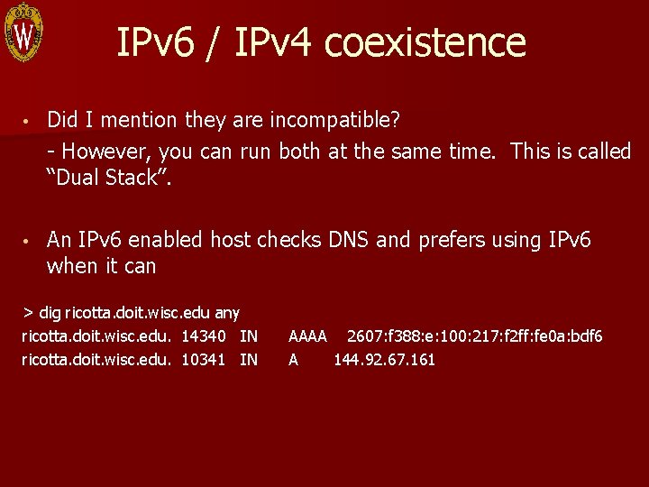 IPv 6 / IPv 4 coexistence • Did I mention they are incompatible? -