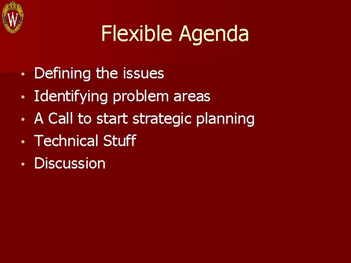 Flexible Agenda • • • Defining the issues Identifying problem areas A Call to