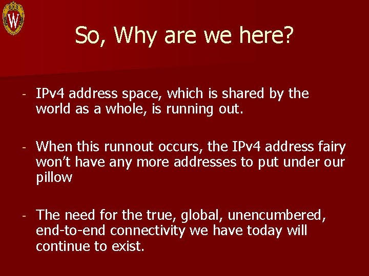 So, Why are we here? - IPv 4 address space, which is shared by