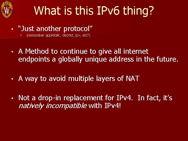 What is this IPv 6 thing? • “Just another protocol” • (remember appletalk, decnet,