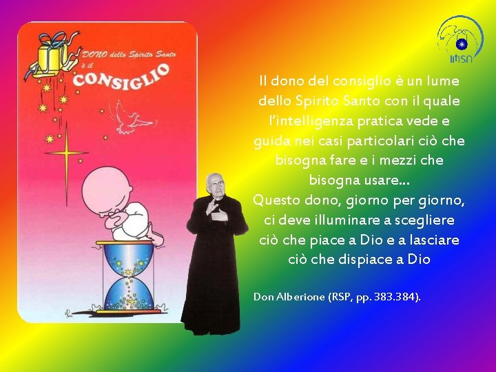 Il dono del consiglio è un lume dello Spirito Santo con il quale l’intelligenza