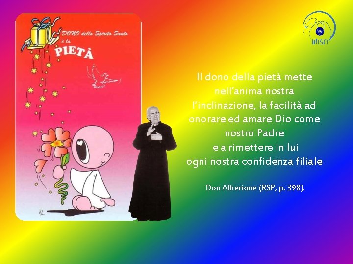 Il dono della pietà mette nell’anima nostra l’inclinazione, la facilità ad onorare ed amare