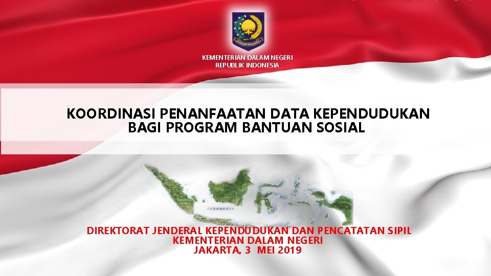 KEMENTERIAN DALAM NEGERI REPUBLIK INDONESIA KOORDINASI PENANFAATAN DATA KEPENDUDUKAN BAGI PROGRAM BANTUAN SOSIAL DIREKTORAT