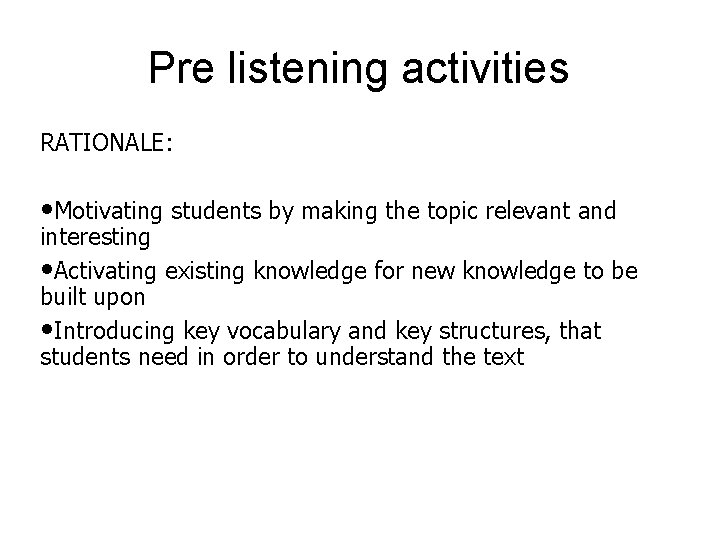 Pre listening activities RATIONALE: • Motivating students by making the topic relevant and interesting