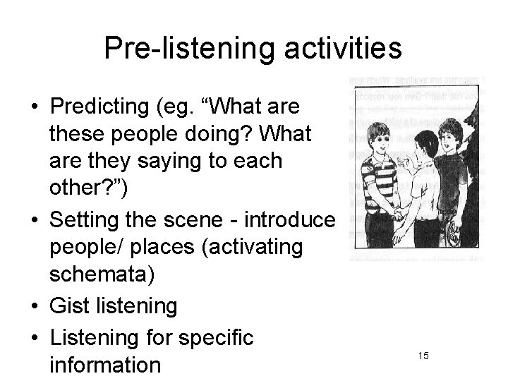 Pre-listening activities • Predicting (eg. “What are these people doing? What are they saying