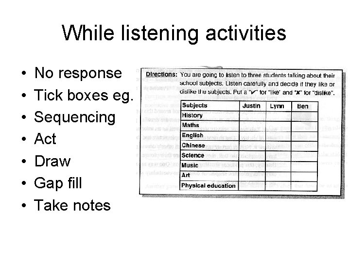 While listening activities • • No response Tick boxes eg. Sequencing Act Draw Gap