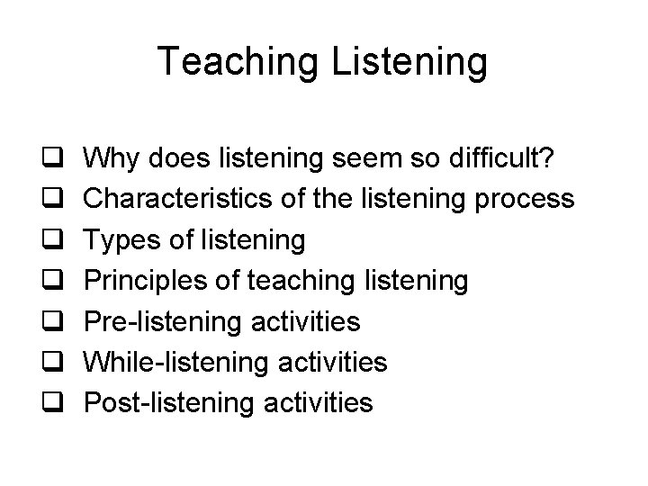 Teaching Listening q q q q Why does listening seem so difficult? Characteristics of