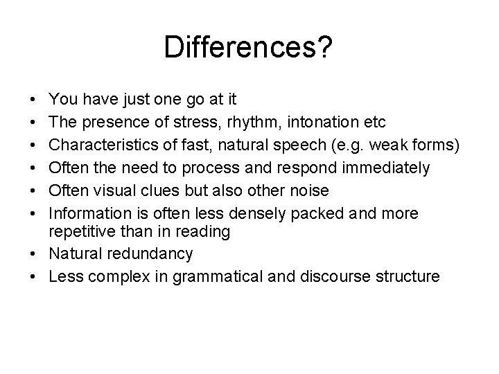 Differences? • • • You have just one go at it The presence of