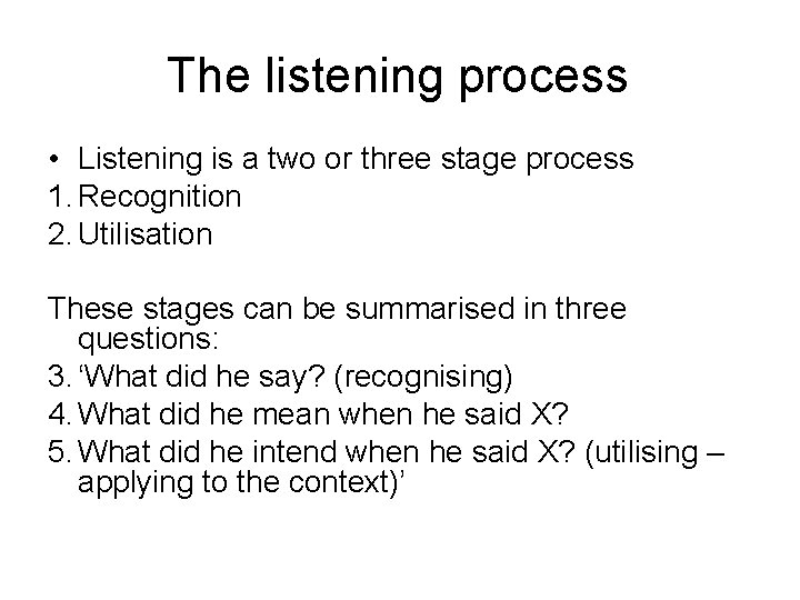 The listening process • Listening is a two or three stage process 1. Recognition