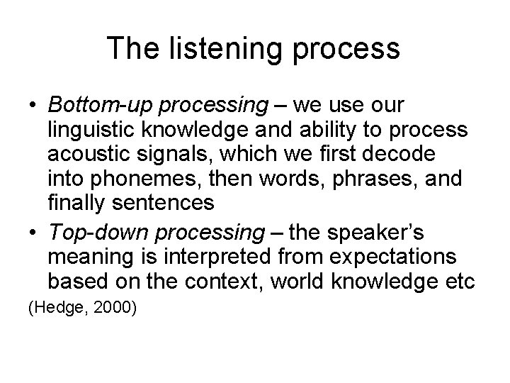 The listening process • Bottom-up processing – we use our linguistic knowledge and ability