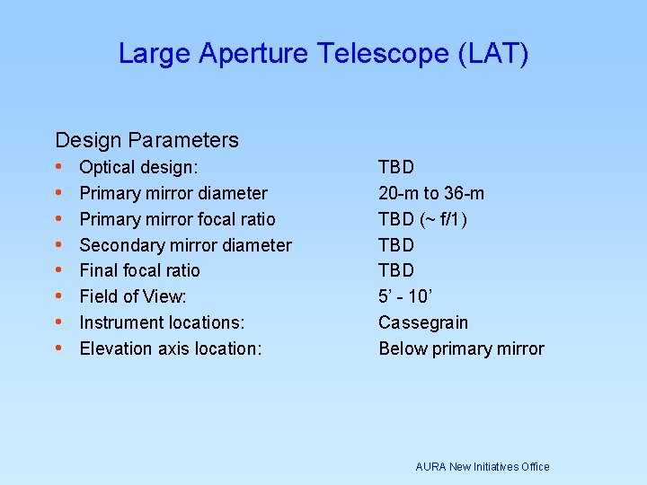 Large Aperture Telescope (LAT) Design Parameters • Optical design: • Primary mirror diameter • Large Aperture Telescope (LAT) Design Parameters • Optical design: • Primary mirror diameter •