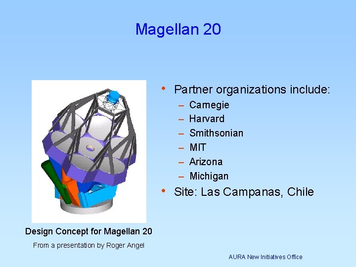 Magellan 20 • Partner organizations include: – – – Carnegie Harvard Smithsonian MIT Arizona Magellan 20 • Partner organizations include: – – – Carnegie Harvard Smithsonian MIT Arizona
