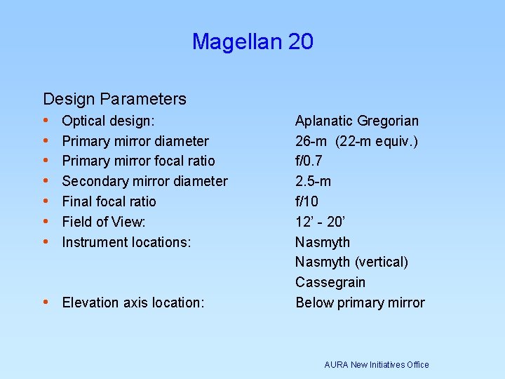 Magellan 20 Design Parameters • Optical design: • Primary mirror diameter • Primary mirror Magellan 20 Design Parameters • Optical design: • Primary mirror diameter • Primary mirror