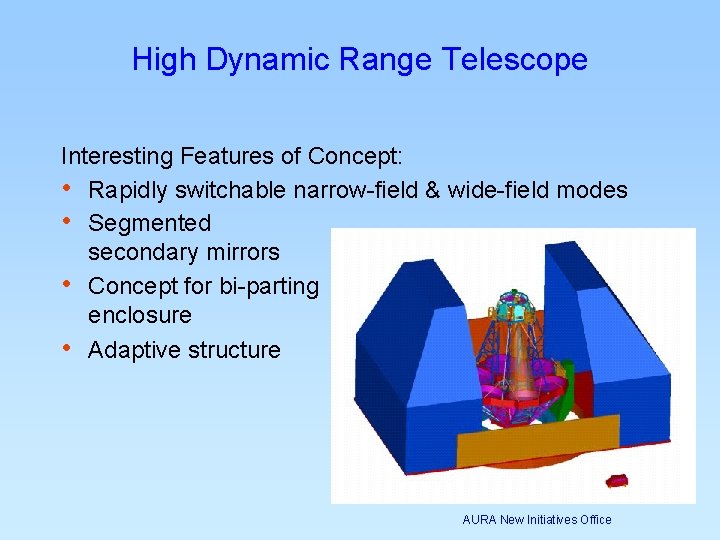 High Dynamic Range Telescope Interesting Features of Concept: • Rapidly switchable narrow-field & wide-field High Dynamic Range Telescope Interesting Features of Concept: • Rapidly switchable narrow-field & wide-field