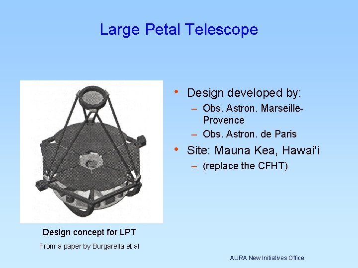 Large Petal Telescope • Design developed by: – Obs. Astron. Marseille. Provence – Obs. Large Petal Telescope • Design developed by: – Obs. Astron. Marseille. Provence – Obs.