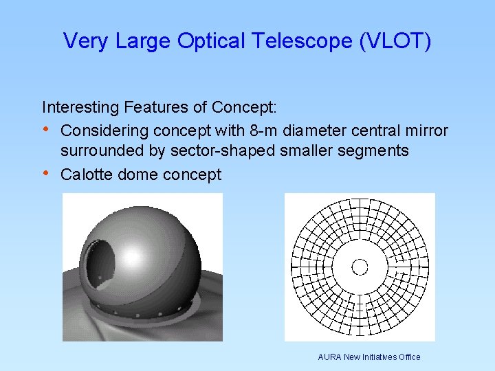 Very Large Optical Telescope (VLOT) Interesting Features of Concept: • Considering concept with 8 Very Large Optical Telescope (VLOT) Interesting Features of Concept: • Considering concept with 8