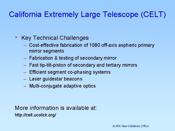 California Extremely Large Telescope (CELT) • Key Technical Challenges – Cost-effective fabrication of 1080 California Extremely Large Telescope (CELT) • Key Technical Challenges – Cost-effective fabrication of 1080