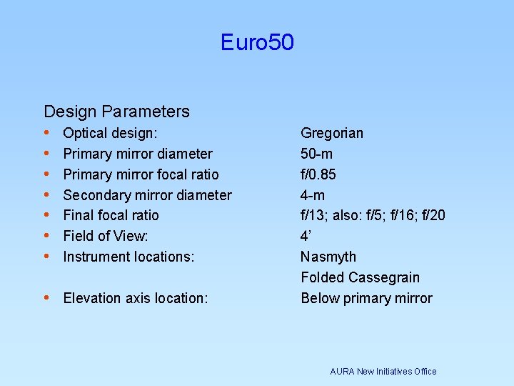 Euro 50 Design Parameters • Optical design: • Primary mirror diameter • Primary mirror Euro 50 Design Parameters • Optical design: • Primary mirror diameter • Primary mirror