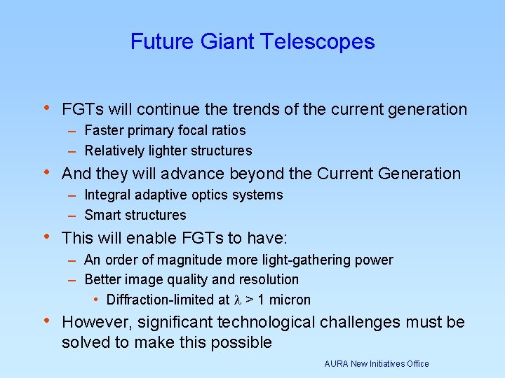 Future Giant Telescopes • FGTs will continue the trends of the current generation – Future Giant Telescopes • FGTs will continue the trends of the current generation –