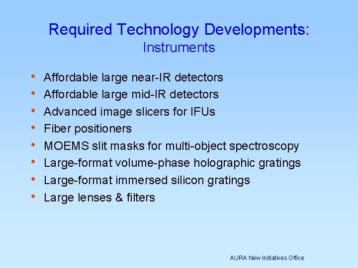 Required Technology Developments: Instruments • • Affordable large near-IR detectors Affordable large mid-IR detectors Required Technology Developments: Instruments • • Affordable large near-IR detectors Affordable large mid-IR detectors