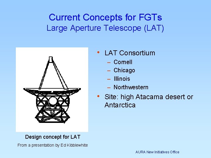 Current Concepts for FGTs Large Aperture Telescope (LAT) • LAT Consortium – – Cornell Current Concepts for FGTs Large Aperture Telescope (LAT) • LAT Consortium – – Cornell