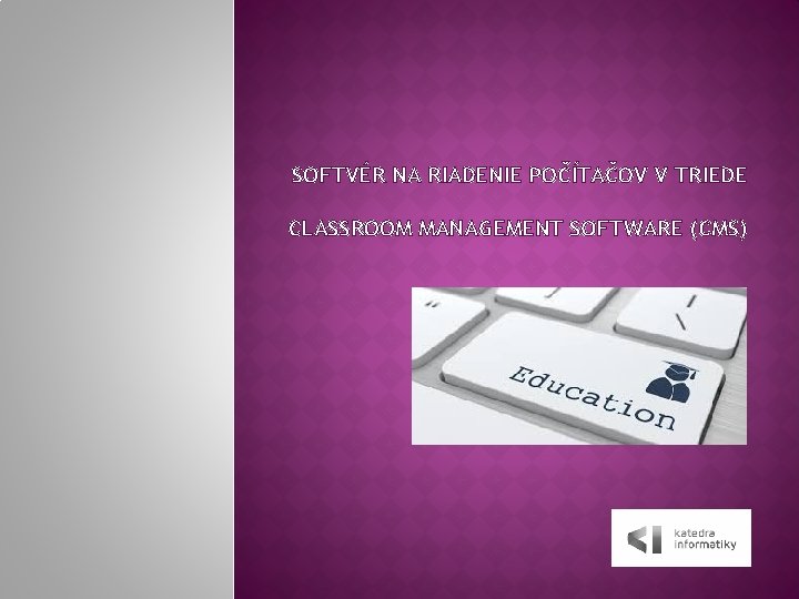 SOFTVÉR NA RIADENIE POČÍTAČOV V TRIEDE CLASSROOM MANAGEMENT SOFTWARE (CMS) 