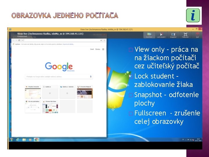 � View only – práca na na žiackom počítači cez učiteľský počítač � Lock