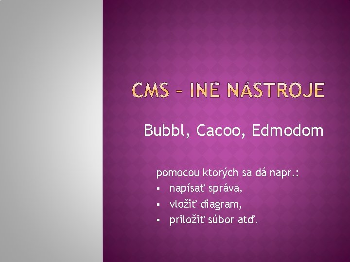 Bubbl, Cacoo, Edmodom pomocou ktorých sa dá napr. : § napísať správa, § vložiť