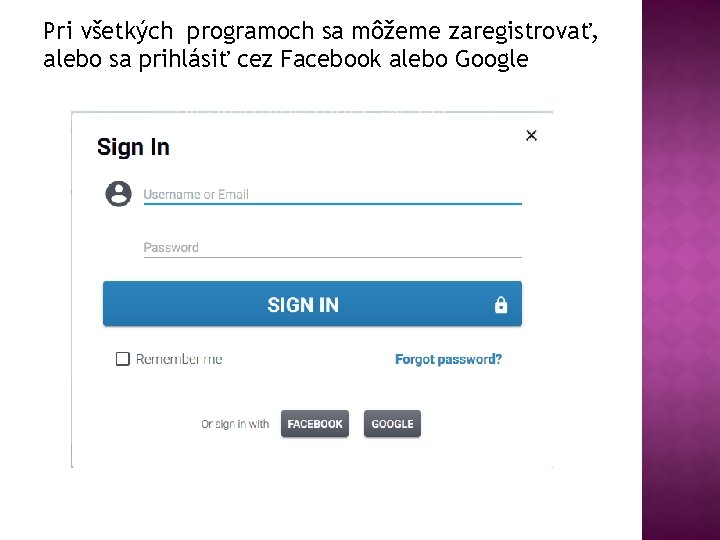 Pri všetkých programoch sa môžeme zaregistrovať, alebo sa prihlásiť cez Facebook alebo Google 