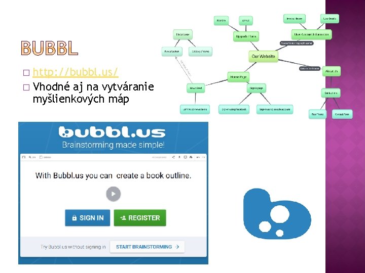 http: //bubbl. us/ � Vhodné aj na vytváranie myšlienkových máp � 