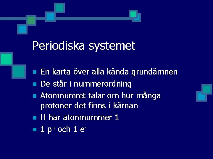 Periodiska systemet n n n En karta över alla kända grundämnen De står i