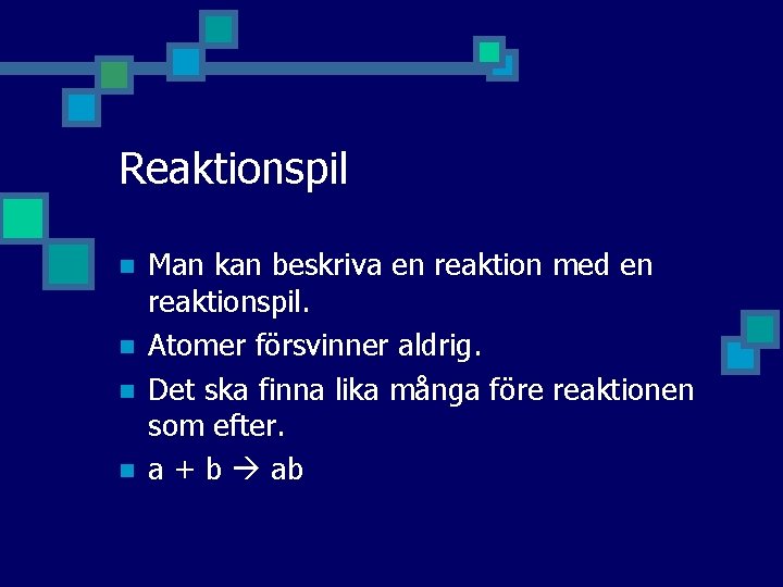 Reaktionspil n n Man kan beskriva en reaktion med en reaktionspil. Atomer försvinner aldrig.