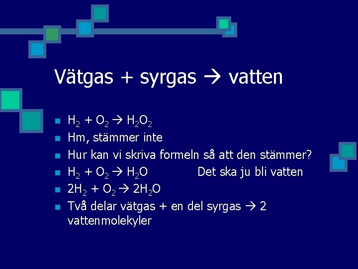 Vätgas + syrgas vatten n n n H 2 + O 2 H 2