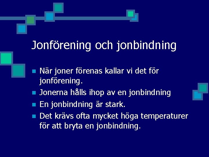 Jonförening och jonbindning n n När joner förenas kallar vi det för jonförening. Jonerna