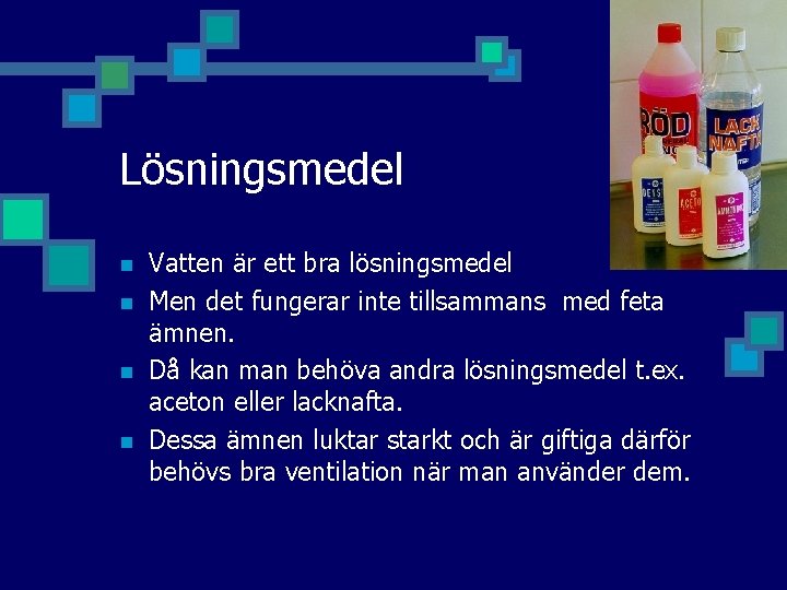 Lösningsmedel n n Vatten är ett bra lösningsmedel Men det fungerar inte tillsammans med