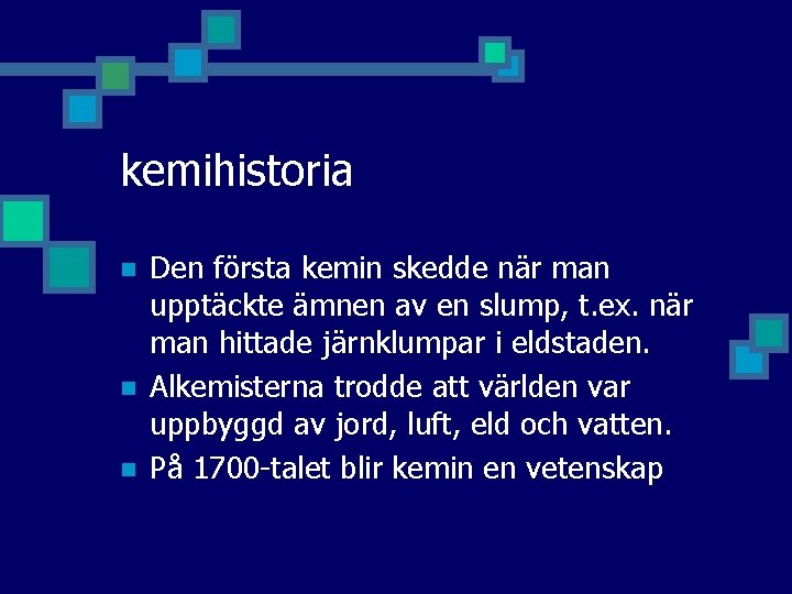 kemihistoria n n n Den första kemin skedde när man upptäckte ämnen av en