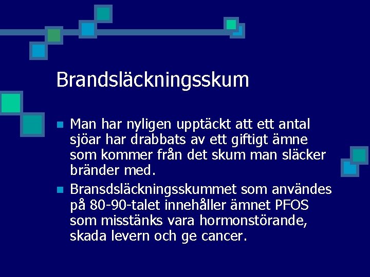 Brandsläckningsskum n n Man har nyligen upptäckt att ett antal sjöar har drabbats av