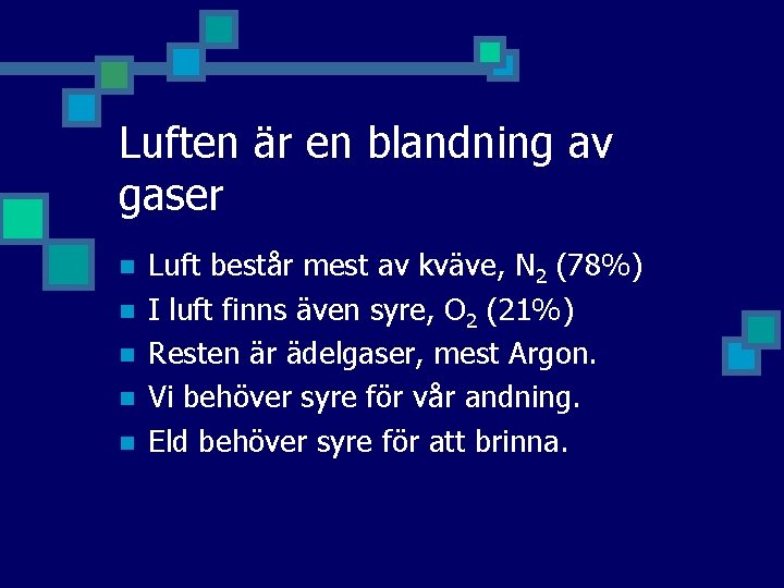 Luften är en blandning av gaser n n n Luft består mest av kväve,