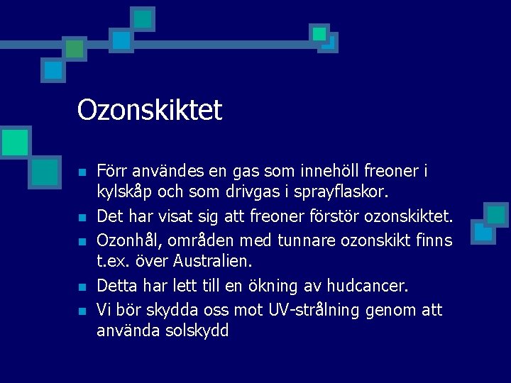 Ozonskiktet n n n Förr användes en gas som innehöll freoner i kylskåp och