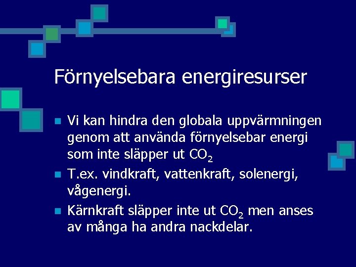 Förnyelsebara energiresurser n n n Vi kan hindra den globala uppvärmningen genom att använda