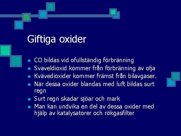 Giftiga oxider n n n CO bildas vid ofullständig förbränning Svaveldioxid kommer från förbränning