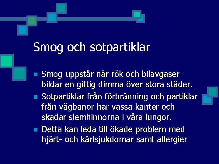 Smog och sotpartiklar n n n Smog uppstår när rök och bilavgaser bildar en