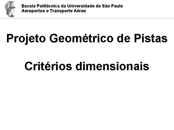 Escola Politécnica da Universidade de São Paulo Aeroportos e Transporte Aéreo Projeto Geométrico de