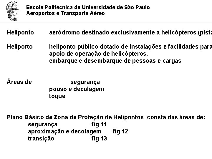 Escola Politécnica da Universidade de São Paulo Aeroportos e Transporte Aéreo Heliponto Heliporto aeródromo