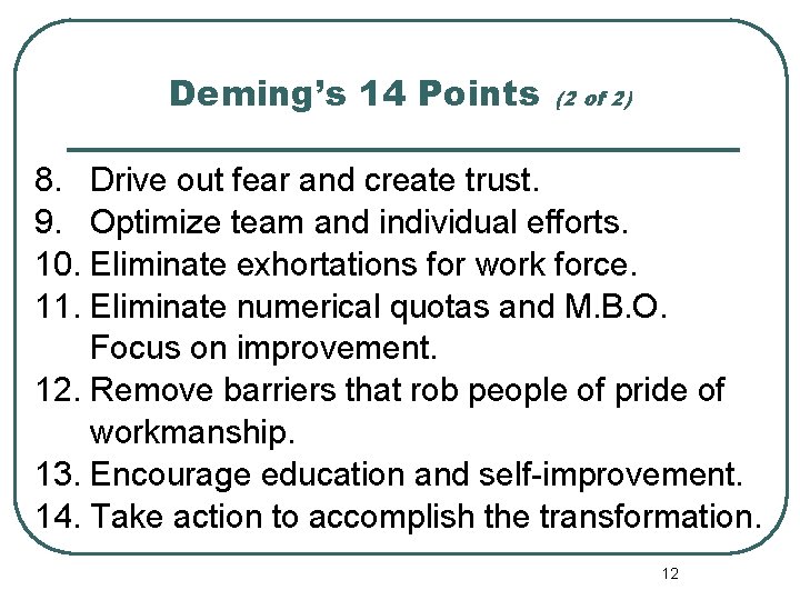 Deming’s 14 Points (2 of 2) 8. Drive out fear and create trust. 9.