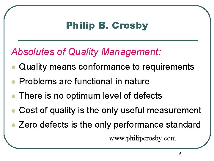 Philip B. Crosby Absolutes of Quality Management: l Quality means conformance to requirements l