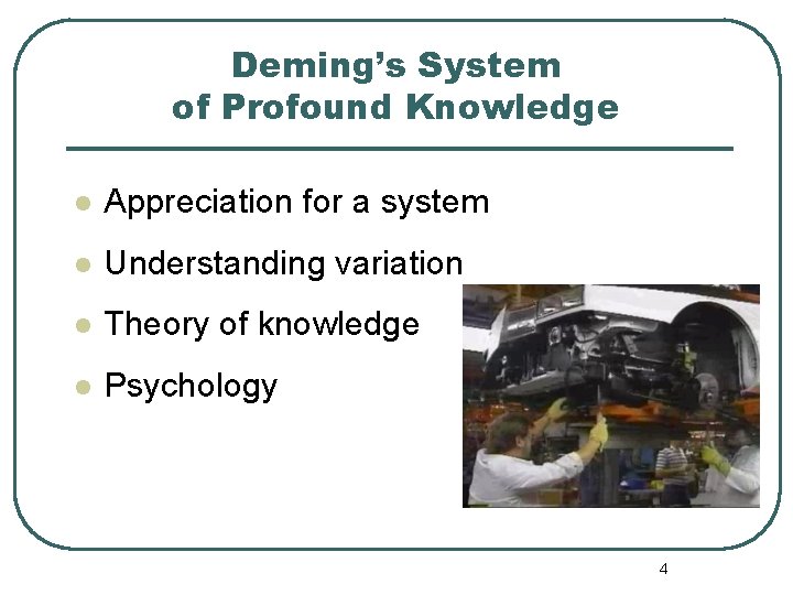 Deming’s System of Profound Knowledge l Appreciation for a system l Understanding variation l