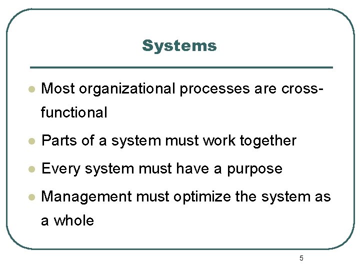 Systems l Most organizational processes are crossfunctional l Parts of a system must work